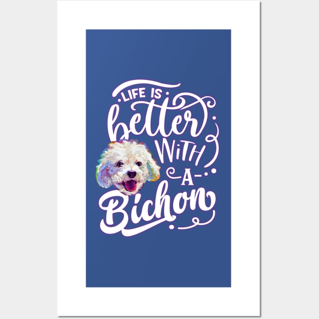 Life is Better with a Bichon by Robert Phelps Wall Art by RobertPhelpsArt